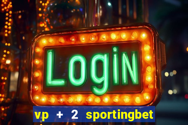 vp + 2 sportingbet o que significa